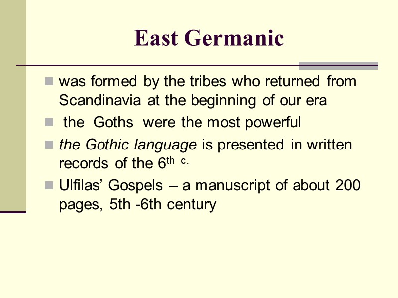 East Germanic was formed by the tribes who returned from Scandinavia at the beginning East Germanic was formed by the tribes who returned from Scandinavia at the beginning